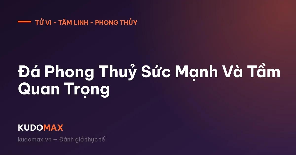 Đá Phong Thuỷ Sức Mạnh Và Tầm Quan Trọng