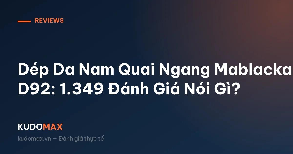 Dép Da Nam Quai Ngang Mablacka D92: 1.349 Đánh Giá Nói Gì?