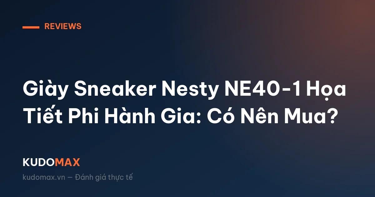 Giày Sneaker Nesty NE40-1 Họa Tiết Phi Hành Gia: Có Nên Mua?