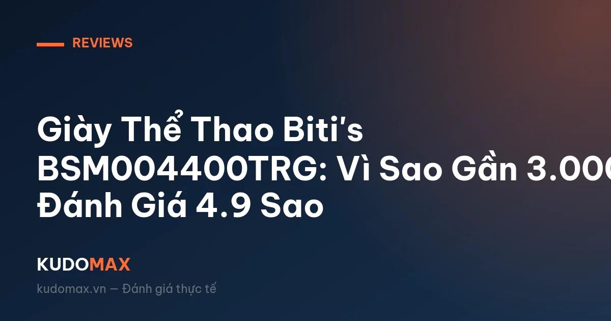 Giày Thể Thao Biti's BSM004400TRG: Vì Sao Gần 3.000 Đánh Giá 4.9 Sao