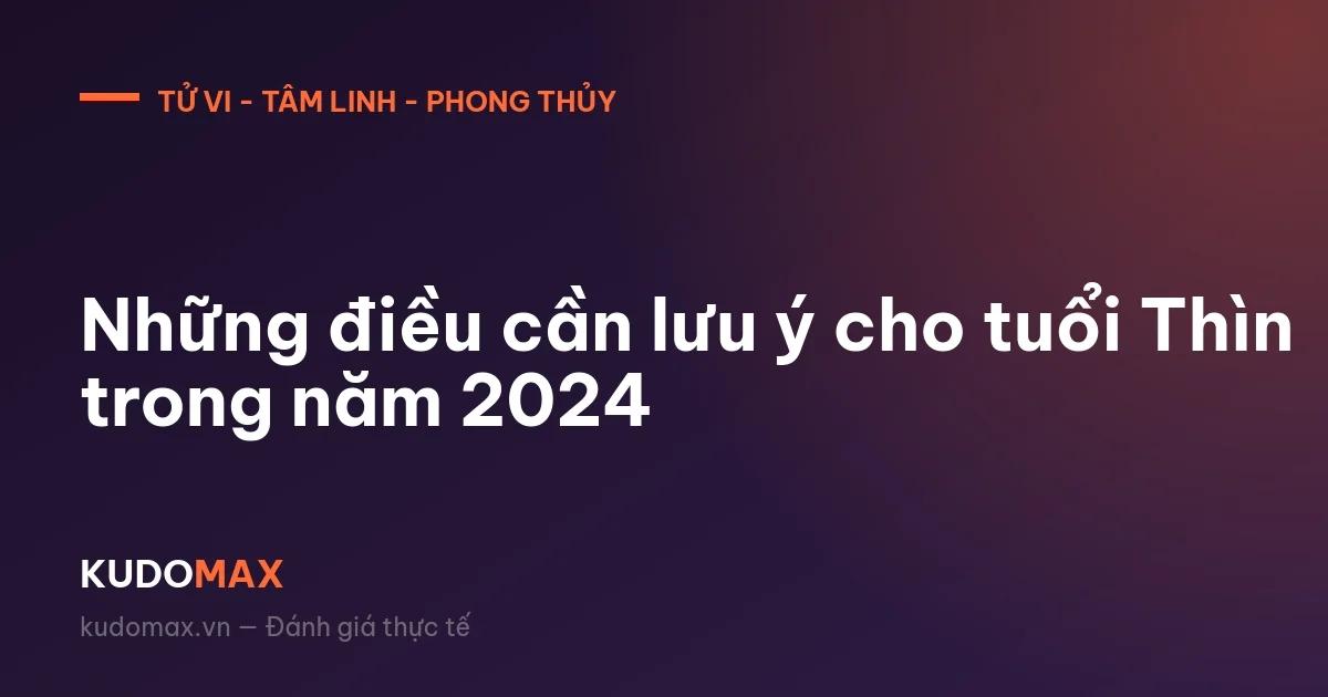 Những điều cần lưu ý cho tuổi Thìn trong năm 2024