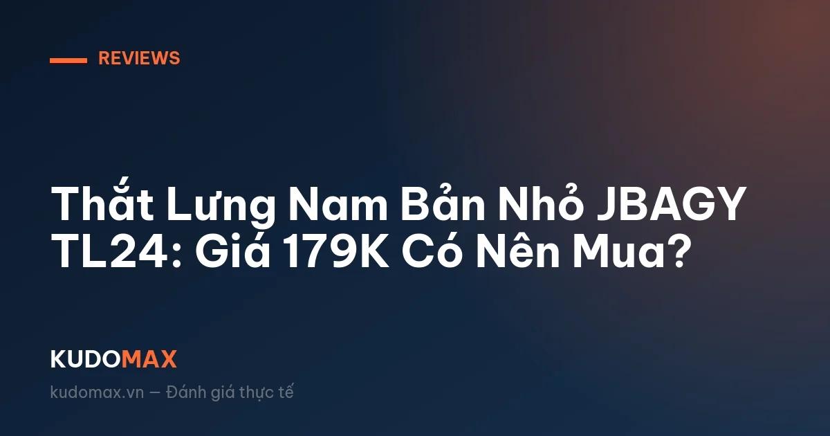 Thắt Lưng Nam Bản Nhỏ JBAGY TL24: Giá 179K Có Nên Mua?