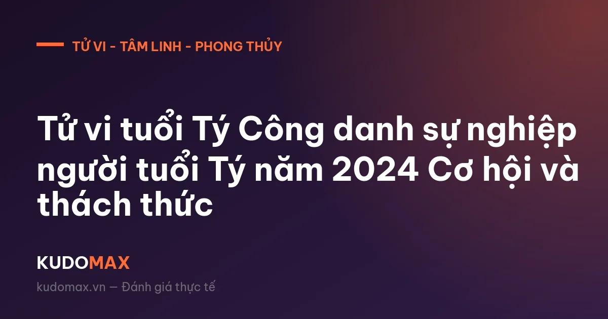 Tử vi tuổi Tý Công danh sự nghiệp người tuổi Tý năm 2024 Cơ hội và thách thức