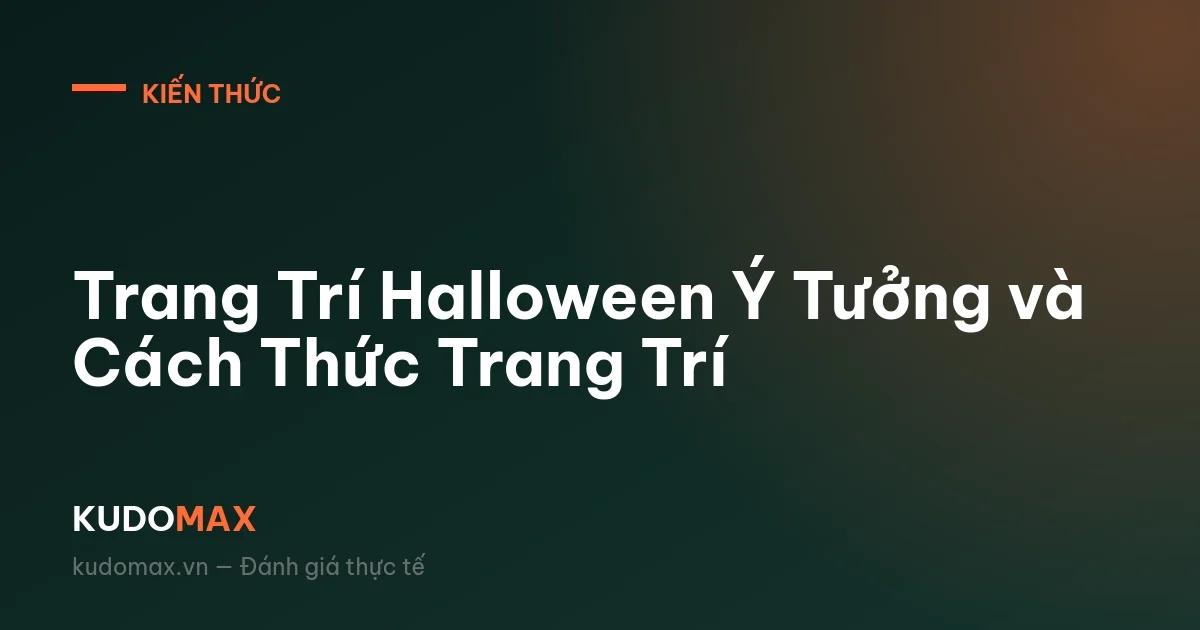 Trang Trí Halloween Ý Tưởng và Cách Thức Trang Trí