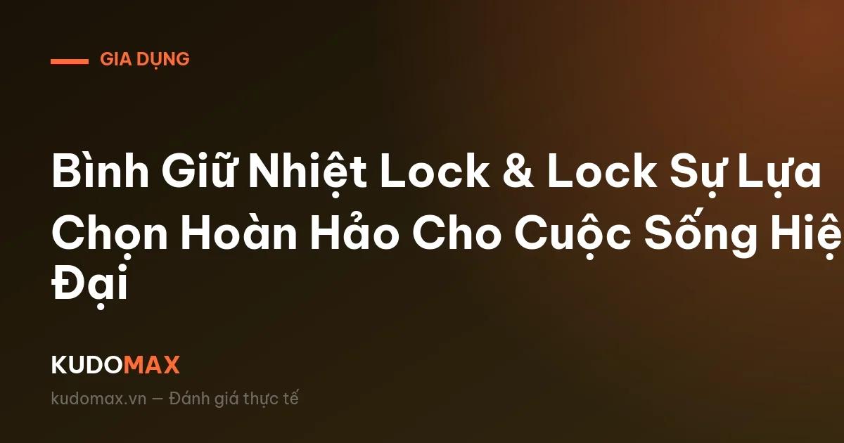 Bình Giữ Nhiệt Lock & Lock Sự Lựa Chọn Hoàn Hảo Cho Cuộc Sống Hiện Đại