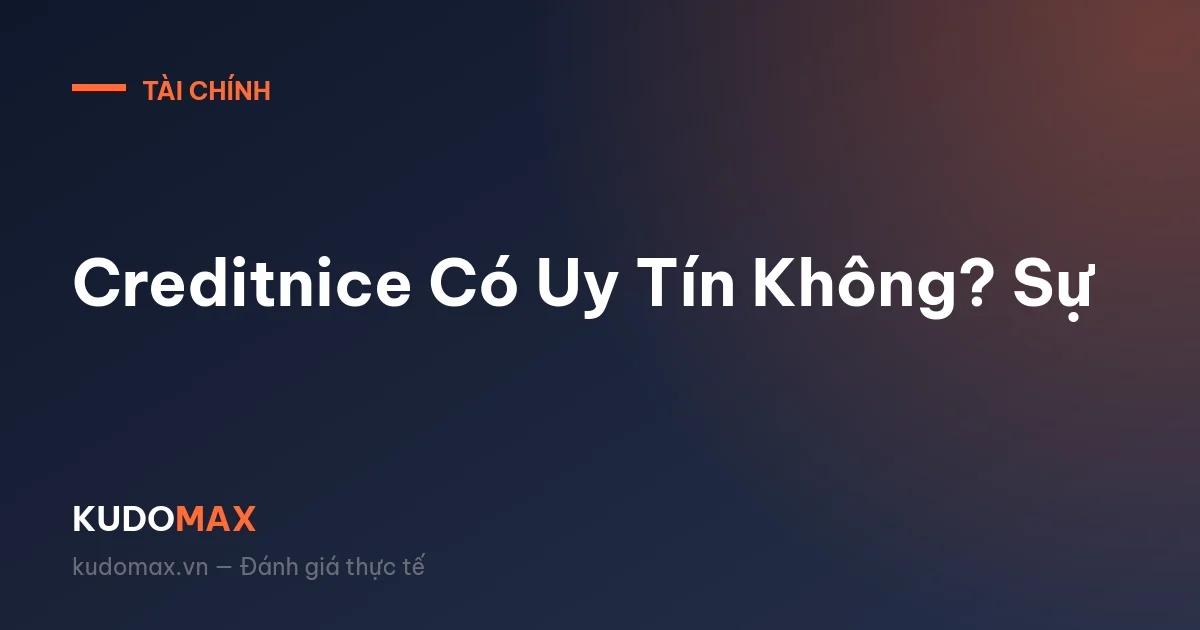 Creditnice Có Uy Tín Không? Sự Thật Về Lãi Suất 0%