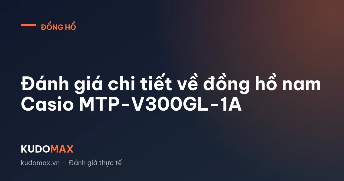 Đánh giá chi tiết về đồng hồ nam Casio MTP-V300GL-1A