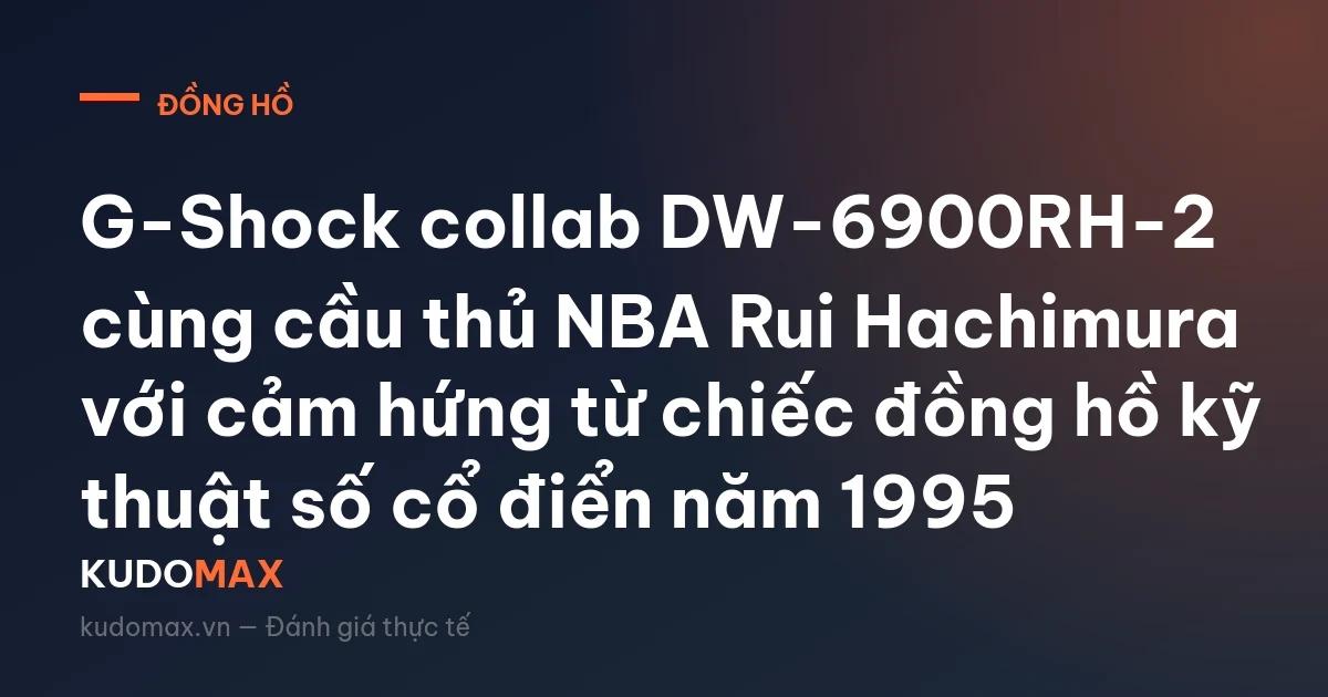 G-Shock DW-6900RH-2 Rui Hachimura: Bản Collab NBA Giờ Săn Thế Nào?