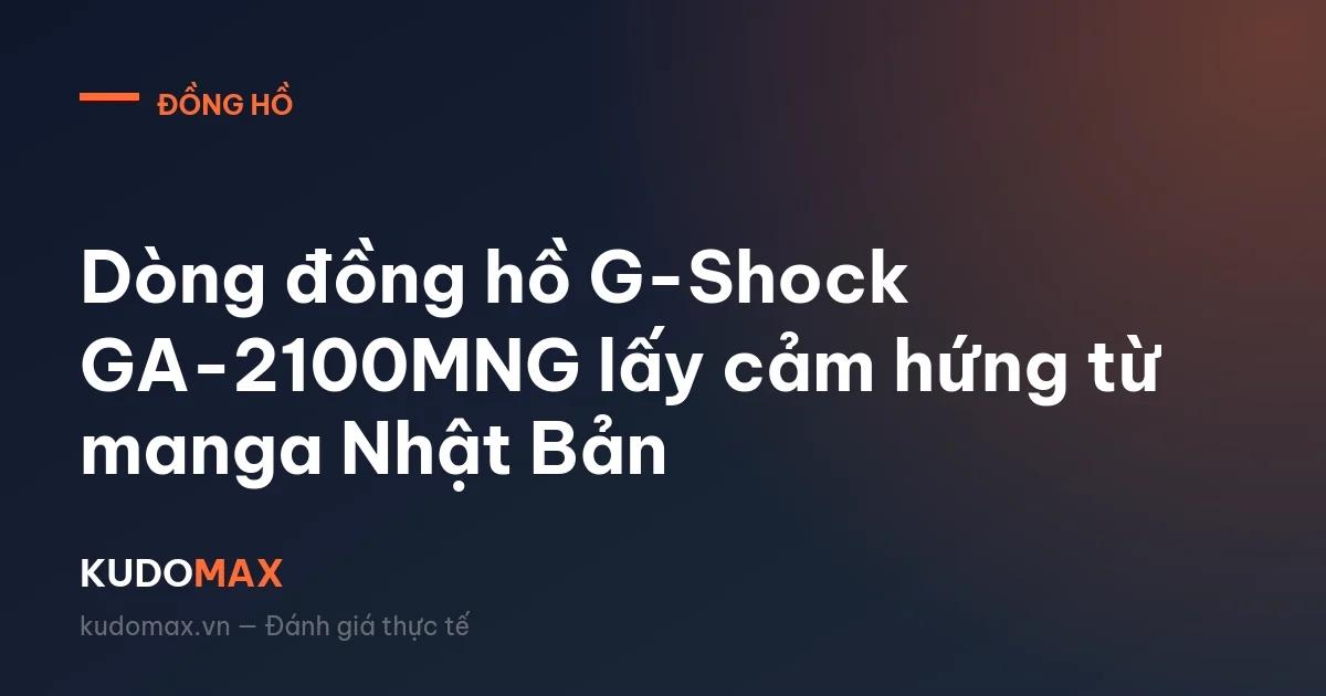 Dòng đồng hồ G-Shock GA-2100MNG lấy cảm hứng từ manga Nhật Bản