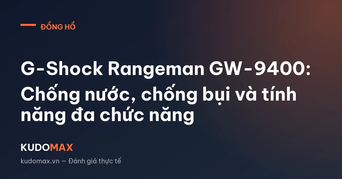 G-Shock Rangeman GW-9400: Chống nước, chống bụi và tính năng đa chức năng