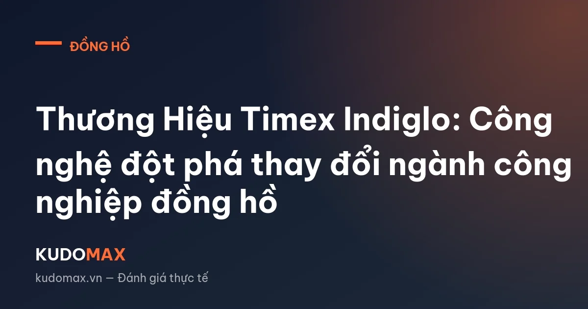 Thương Hiệu Timex Indiglo: Công nghệ đột phá thay đổi ngành công nghiệp đồng hồ